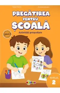 Pregatirea pentru scoala. Nivelul 2. Activitati prescolare