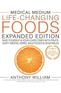 Medical Medium Life-Changing Foods Expanded Edition: Save Yourself & Your Loved Ones with Fruits, Leafy Greens, Herbs, Wild Foods & Vegetables