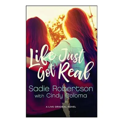 Life Just Got Real, Sadie Robertson, Cindy Coloma