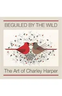 Beguiled by the Wild: The Art of Charley Harper