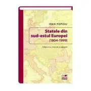 Statele din sud-estul Europei (1804-1999). Editia a II-a revazuta si adaugita