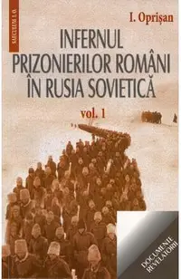Infernul Prizonierilor Romani In Rusia Sovietica Vol.1+2