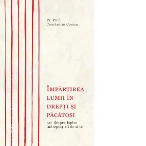 Impartirea lumii in drepti si pacatosi sau despre ispita indreptatirii de sine