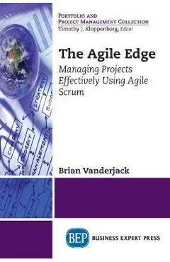 The Agile Edge: Managing Projects Effectively Using Agile Scrum