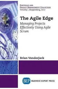 The Agile Edge: Managing Projects Effectively Using Agile Scrum