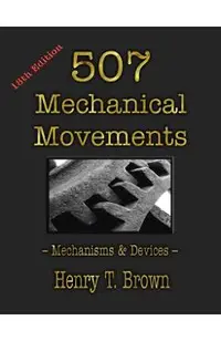 507 Mechanical Movements: Mechanisms and Devices
