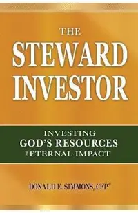The Steward Investor: Investing God's Resources for Eternal Impact