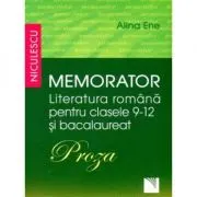 Memorator Literatura romana - clasele 9-12 si Bacalaureat. PROZA
