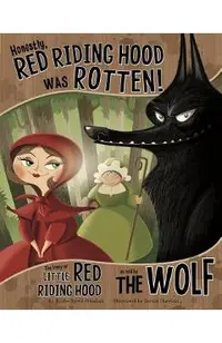 Honestly, Red Riding Hood Was Rotten!: The Story of Little Red Riding Hood as Told by the Wolf