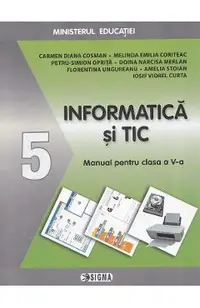 Informatica si TIC - Clasa 5 - Manual - Carmen Diana Cosman, Melinda Emilia Coriteac, Petru-Simion Oprita, Doina Narcisa Melan, Florentina Ungureanu, Amelia Stoian, Iosif Viorel Curta