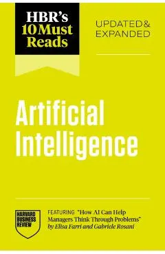 Hbr's 10 Must Reads on Ai, Updated and Expanded (Featuring How AI Can Help Managers Think Through Problems by Elisa Farri and Gabriele Rosani)