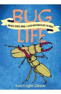 Bug Life: How Bees, Butterflies, and Other Insects Rule the World