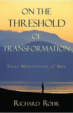 On the Threshold of Transformation: Daily Meditations for Men