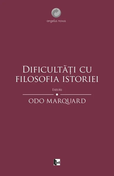 Dificultăți cu filosofia istoriei. Eseuri - Paperback brosat - Odo Marquard