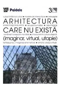 Arhitectura care nu exista. Imaginar, virtual, utopie