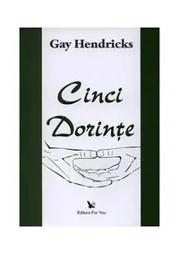 Cinci dorinţe - Paperback - Gay Hendricks