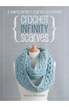 Crochet Infinity Scarves: 8 simple infinity scarves to crochet