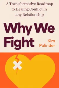 Why We Fight: A Transformative Road Map to Healing Conflict in Any Relationship