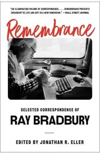 Remembrance: Selected Correspondence of Ray Bradbury