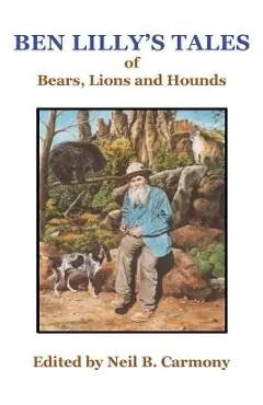 Ben Lilly's Tales of Bear, Lions and Hounds