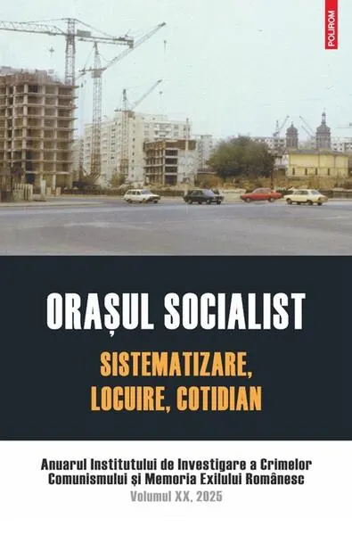 Oraşul socialist. Sistematizare, locuire, cotidian - Paperback brosat - Institutul de Investigare a Crimelor Comunismului și Memoria Exilului Românesc