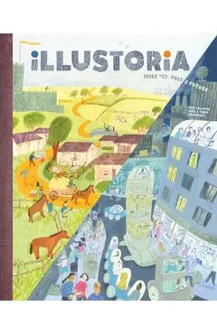 Illustoria: Past & Future: Issue #23: Stories, Comics, Diy, for Creative Kids and Their Grownups