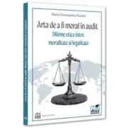Arta de a fi moral in audit. Dileme etice intre moralitate si legalitate