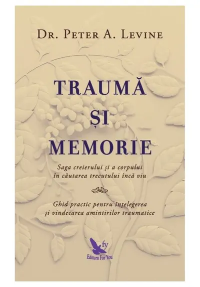 Trauma si memorie. Saga creierului si a corpului in cautarea trecutului inca viu