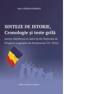 Sinteze de istorie, Cronologie si teste grila pentru Admiterea in cadrul Scolii Nationale de Pregatire a agentilor de Penitenciare Tg. Ocna (editia a IV-a)