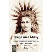 Draga mea Missy. Corespondenta ducesei de Saxa-Coburg-Gotha cu fiica sa, Maria, principesa Romaniei (1893-1900)