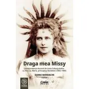 Draga mea Missy. Corespondenta ducesei de Saxa-Coburg-Gotha cu fiica sa, Maria, principesa Romaniei (1893-1900)