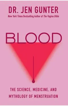 Blood: The Science, Medicine, and Mythology of Menstruation