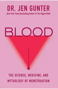 Blood: The Science, Medicine, and Mythology of Menstruation