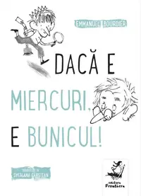 Dacă e miercuri, e bunicul! - Paperback brosat - Emmanuel Bourdier