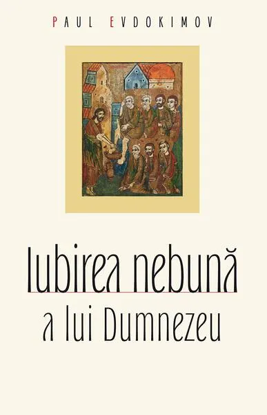 Iubirea nebună a lui Dumnezeu - Paperback brosat - Paul Evdokimov