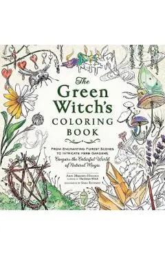 The Green Witch's Coloring Book: From Enchanting Forest Scenes to Intricate Herb Gardens, Conjure the Colorful World of Natural Magic