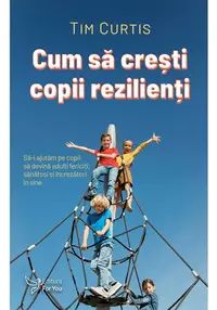 Cum sa cresti copii rezilienti