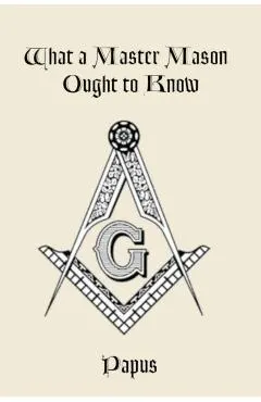 What a Master Mason Ought to Know