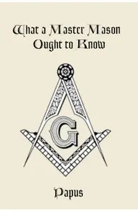 What a Master Mason Ought to Know
