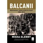 Balcanii. Natonalism, razboi si Marile Puteri 1804–2012