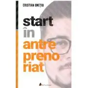 Start in antreprenoriat. Calatoria antreprenorului de la a sti la a avea inspre a deveni