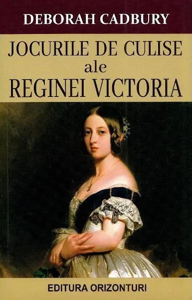 Jocurile de culise ale Reginei Victoria - Paperback brosat - Deborah Cadbury