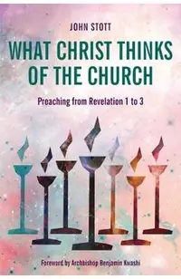 What Christ Thinks of the Church: Preaching from Revelation 1 to 3