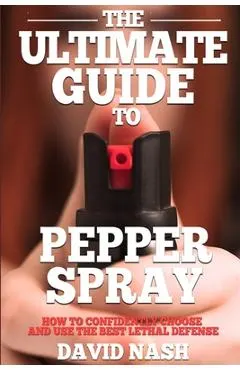 The Ultimate Guide to Pepper Spray: How to Confidently Choose and Use the Best Less Lethal Defense