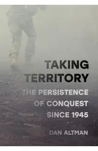 Taking Territory: The Persistence of Conquest Since 1945