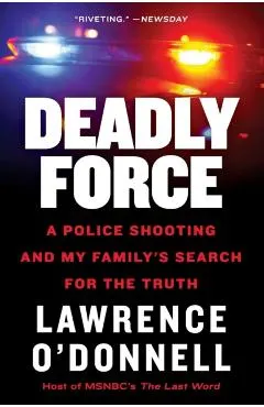 Deadly Force: A Police Shooting and My Family's Search for the Truth