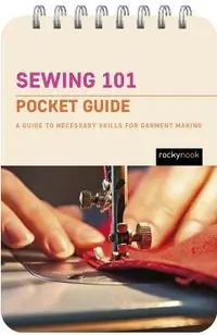 Sewing 101: Pocket Guide: A Guide to Necessary Skills for Garment Making