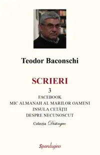 Scrieri 3. Facebook. Mic almanah al marilor oameni (pe care i-am cunoscut). Insula cetății. Despre necunoscut - Hardcover - Teodor Baconschi