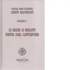 Cuvinte duhovnicesti. Volumul 1. Cu durere si dragoste pentru omul contemporan