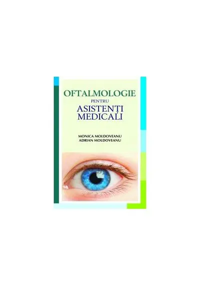 Oftalmologie pentru asistenţi medicali - Paperback brosat - Monica Moldoveanu